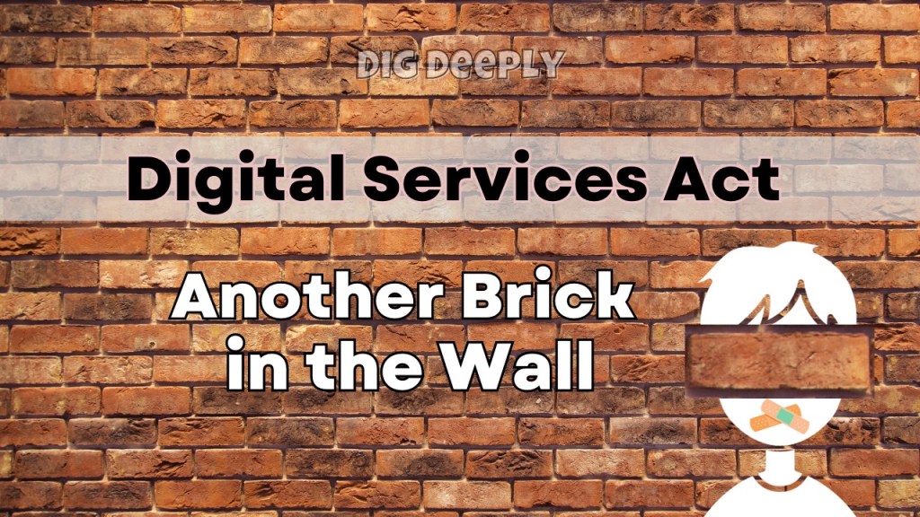Digital Services Act – Another Brick in the&nbsp;Wall